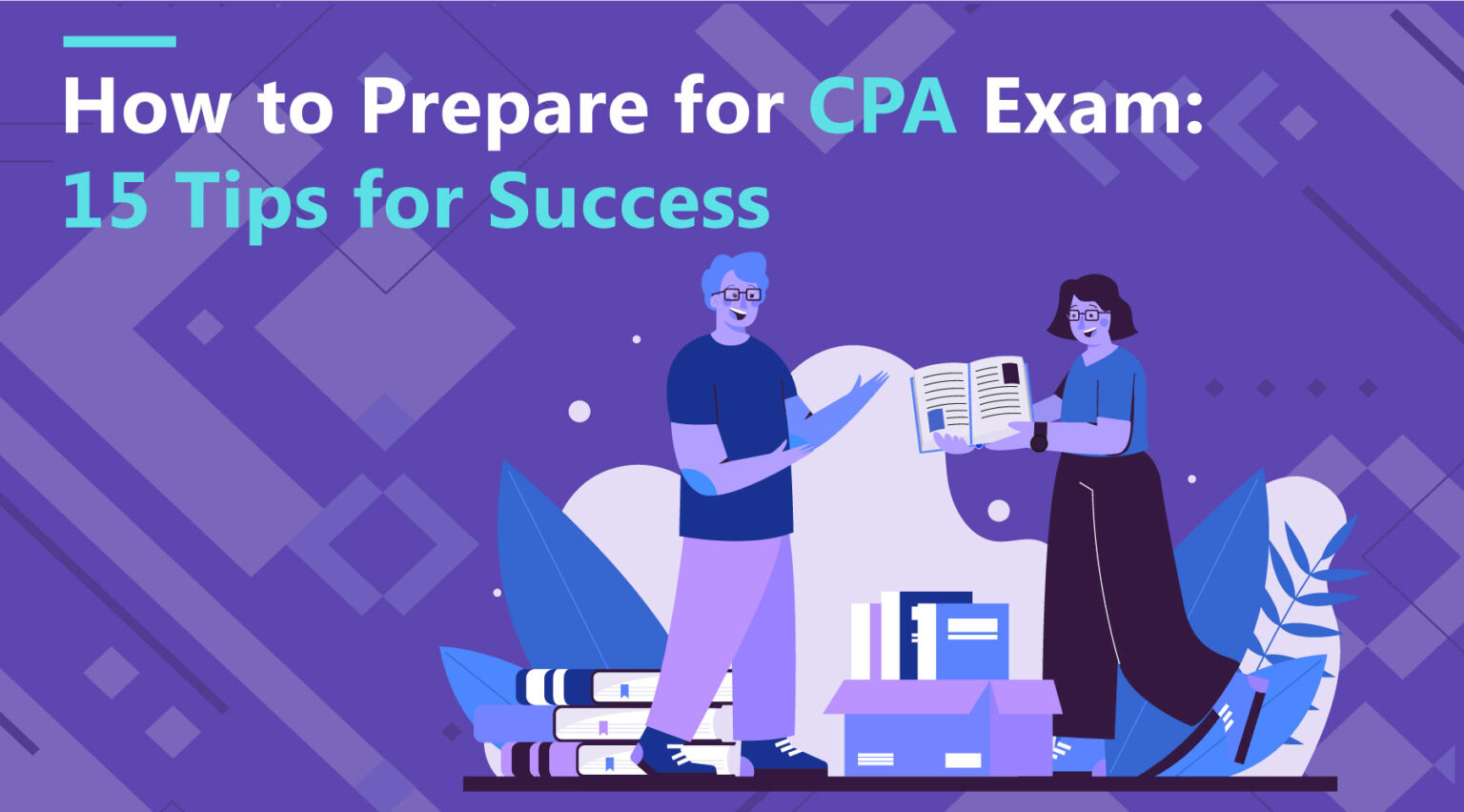How to Prepare for CPA Exam: 15 Study Tips for Success