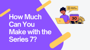 Series 7 License Salaries: How Much Money Can You Make?