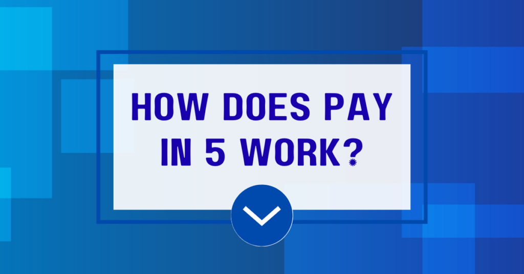 How Does Pay in 5 Work