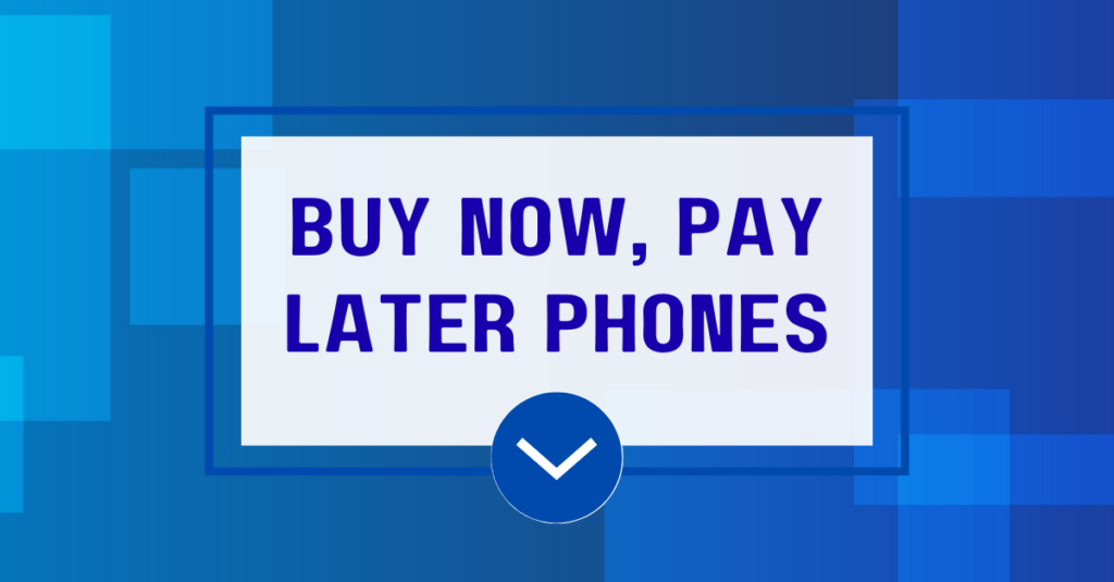 Buy Now, Pay Later Phones