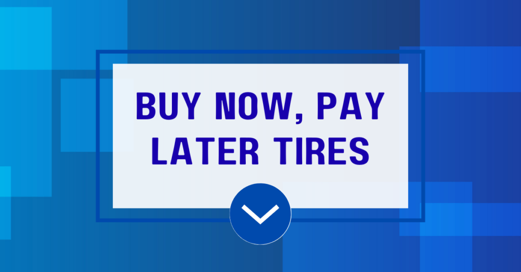 Buy Now, Pay Later Tires
