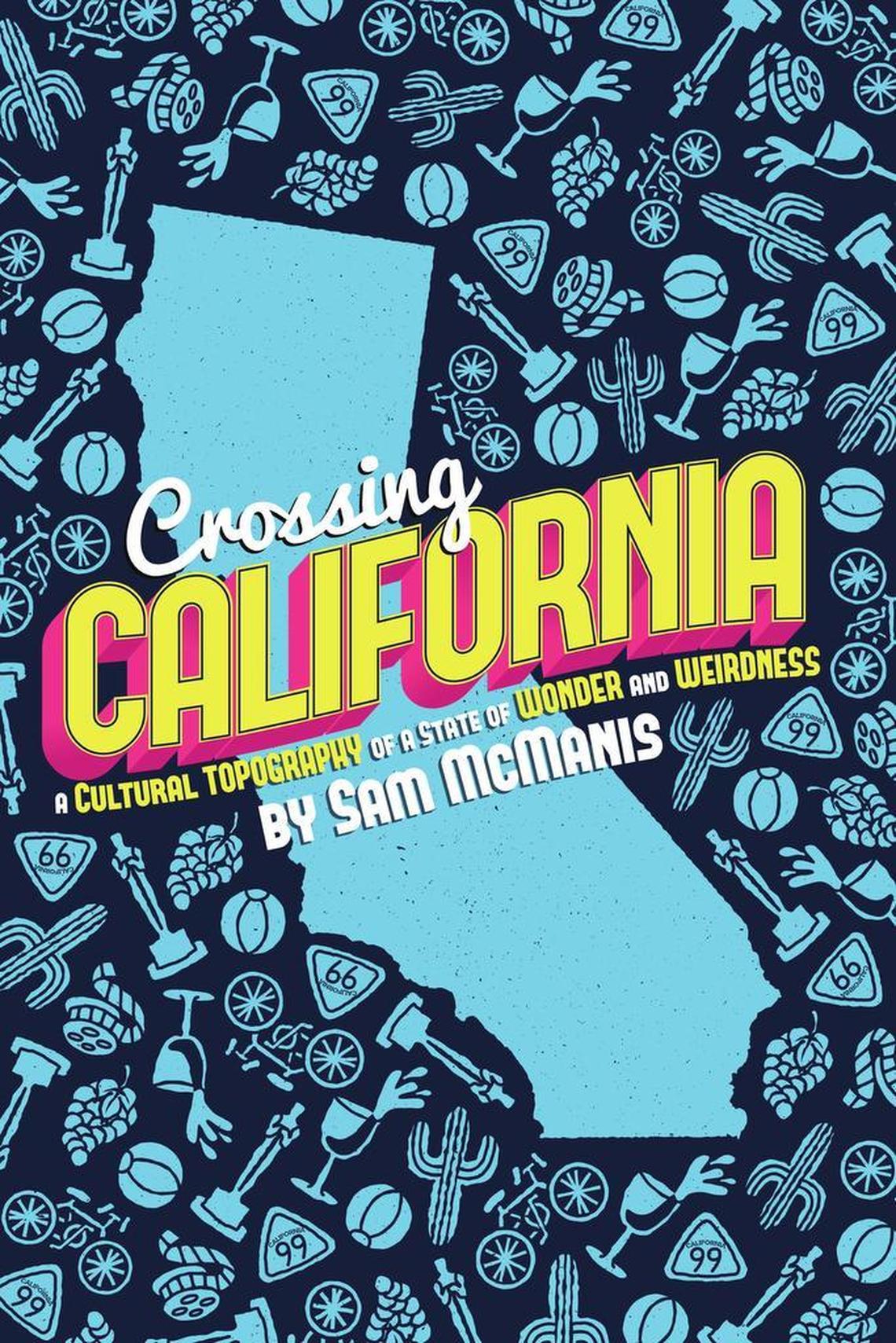 “Crossing California: A Cultural Topography of a State of Wonder and Weirdness” (Craven Street Books) includes about 70 essays by former Sacramento Bee travel columnist Sam McManis.