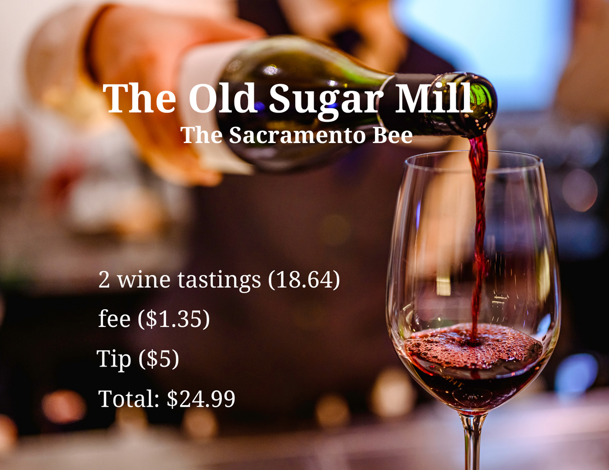 Service journalism reporter Brianna Taylor visits Old Sugar Mill at 35265 Willow Ave., Clarksburg on June 24, 2023, with $25. She spends $24.99 for two wine tastings.