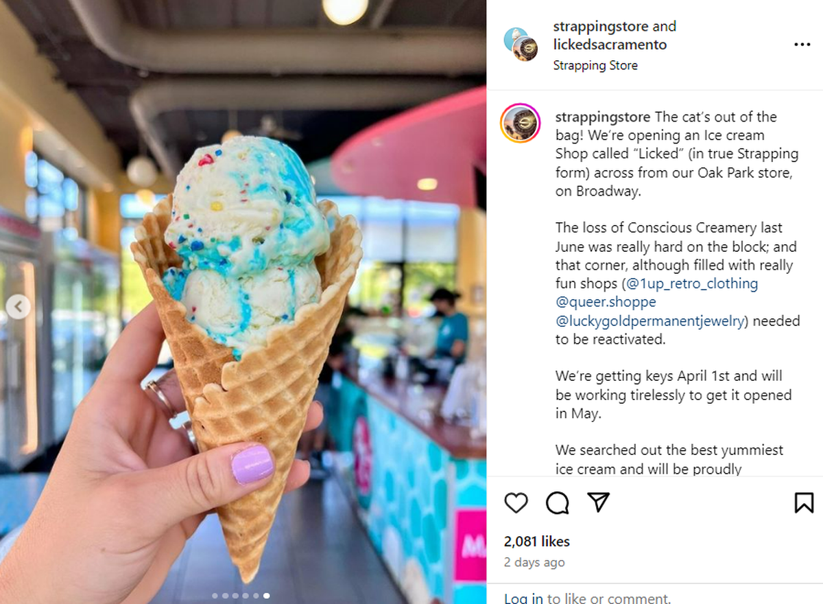 Licked, a new ice cream concept by Sacramento gift shop Strapping, is expected to open in May, according to the store’s Instagram post.