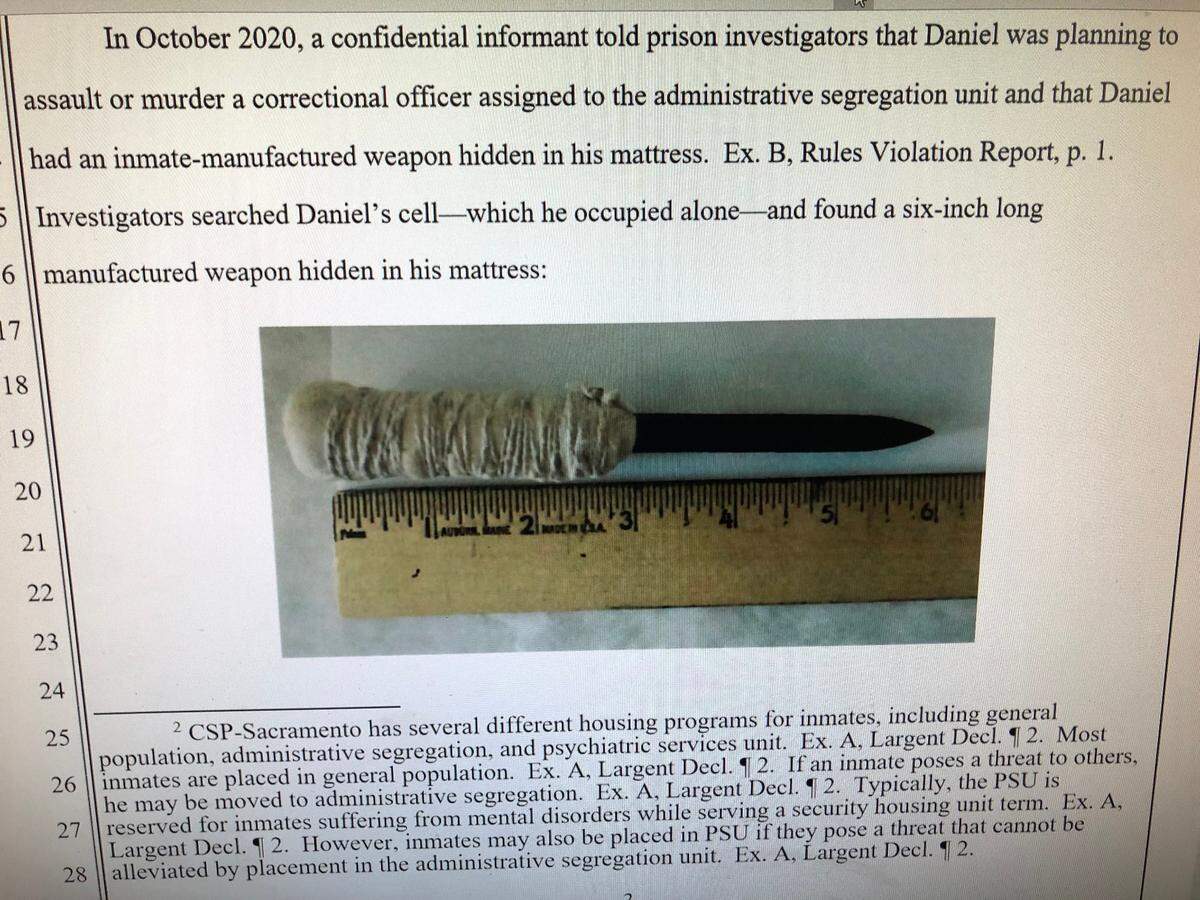 Filings in federal court in Sacramento accuse an Aryan Brotherhood inmate facing trial in a massive racketeering lawsuit with hiding a handmade shank inside his cell mattress at California State Prison, Sacramento. Attorneys for Brant Daniel say their client has been threatened by guards.