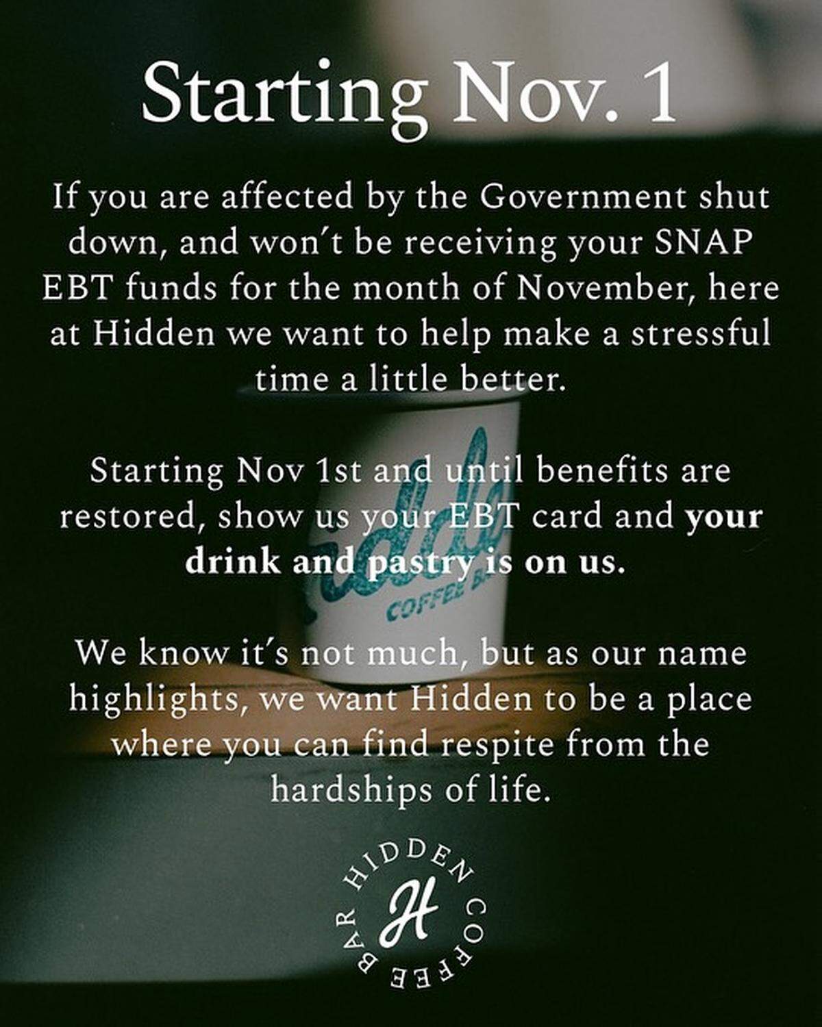 Hidden Coffee Bar announced it will be providing free drinks and pastries to SNAP recipients as long as funding for the federal program is frozen, starting Nov. 1, 2025.