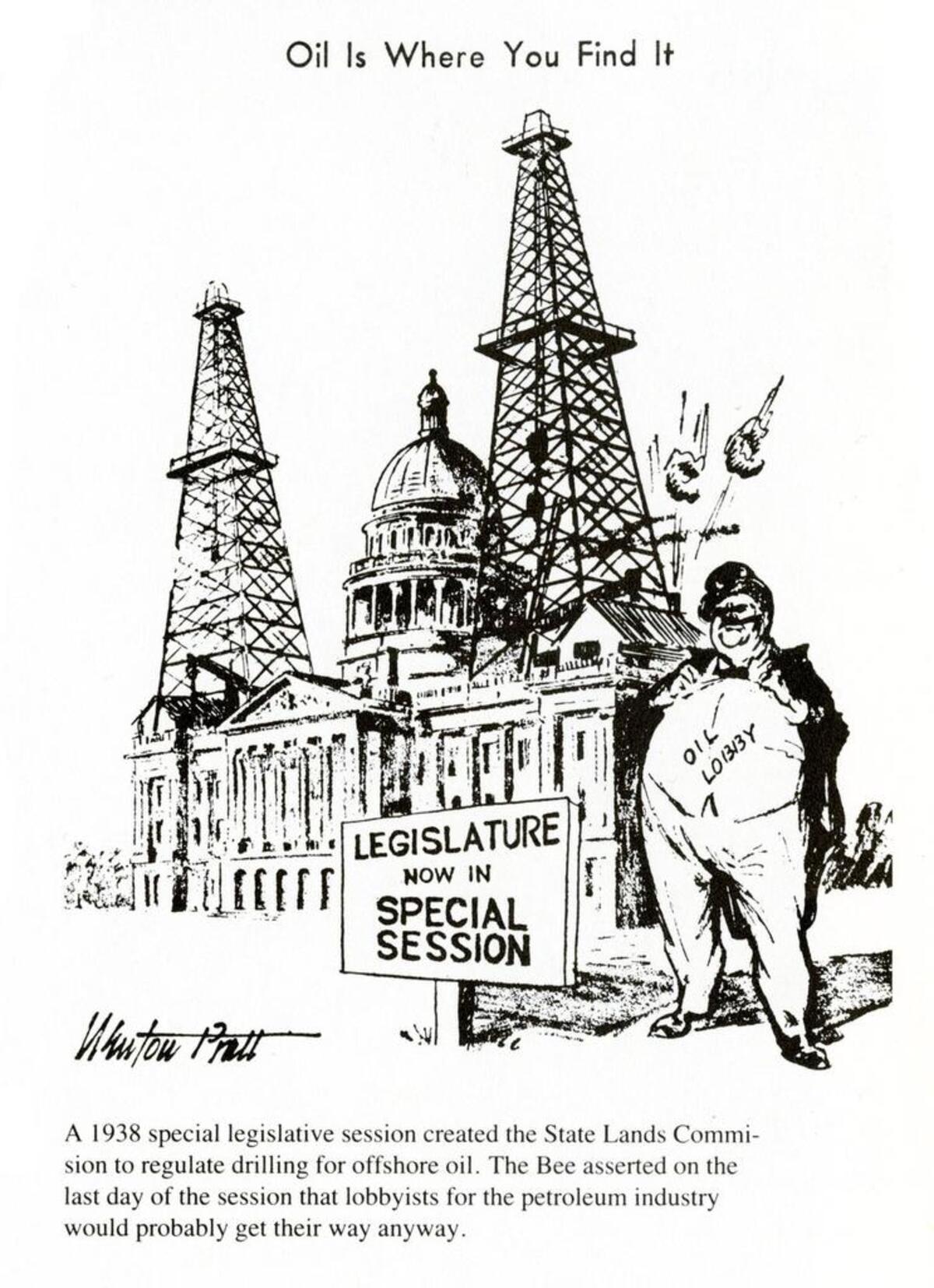 A 1938 special legislative session created the State Lands Commission to regulate drilling for offshore oil. The Bee asserted on the last day of the session that lobbyists for the petroleum industry would probably get their way anyway. Cartoon by Newton Pratt